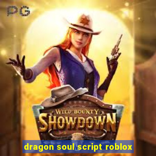 dragon soul script roblox